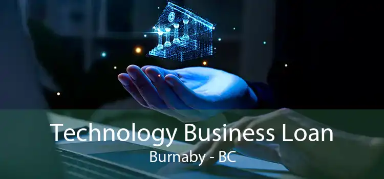 Technology Business Loan Burnaby - BC